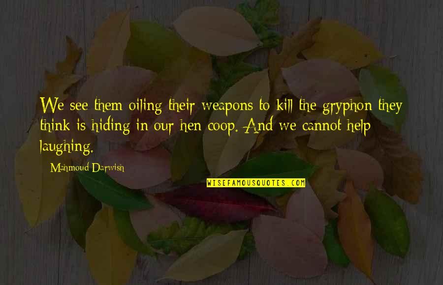 Kvamme Ohio Quotes By Mahmoud Darwish: We see them oiling their weapons to kill