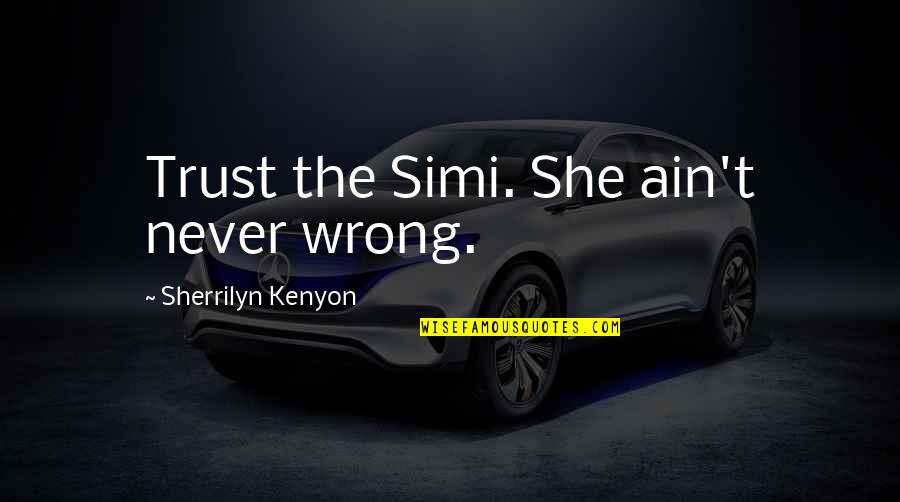 Kvamme Ohio Quotes By Sherrilyn Kenyon: Trust the Simi. She ain't never wrong.