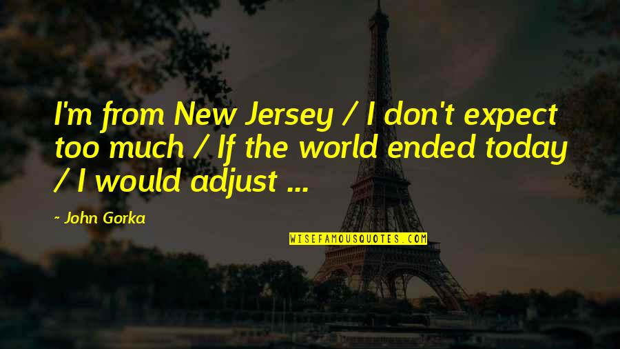 Kvariati Quotes By John Gorka: I'm from New Jersey / I don't expect Kvariati Quotes By John Gorka: I'm from New Jersey / I don't expect