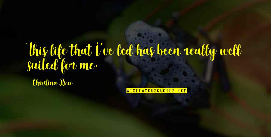 Kvark Quotes By Christina Ricci: This life that I've led has been really Kvark Quotes By Christina Ricci: This life that I've led has been really