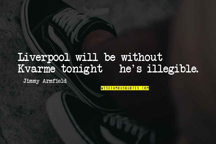 Kvarme Quotes By Jimmy Armfield: Liverpool will be without Kvarme tonight - he's Kvarme Quotes By Jimmy Armfield: Liverpool will be without Kvarme tonight - he's