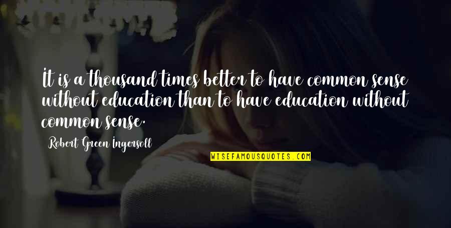 Kvarme Quotes By Robert Green Ingersoll: It is a thousand times better to have Kvarme Quotes By Robert Green Ingersoll: It is a thousand times better to have