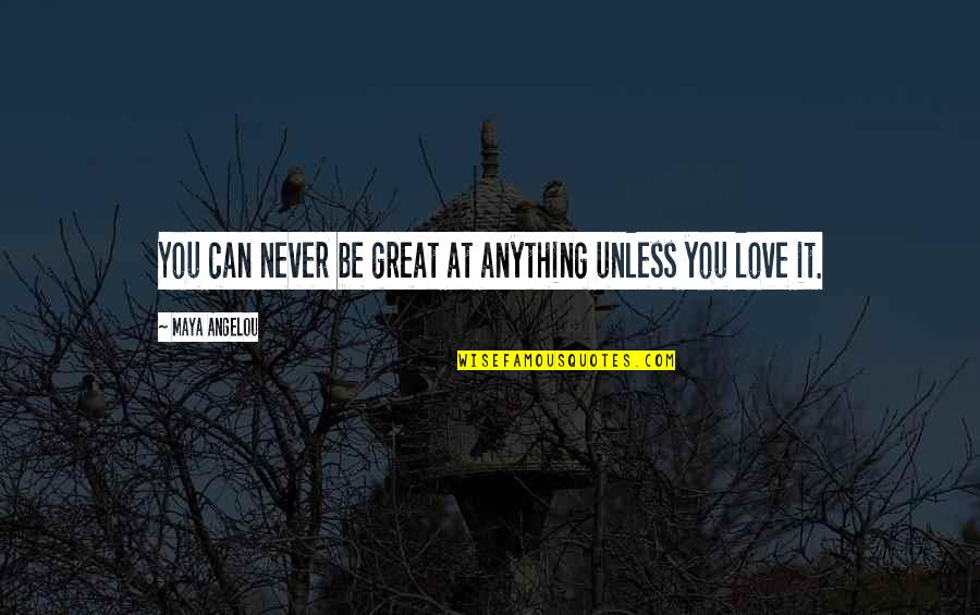 Kvassay Suli Quotes By Maya Angelou: You can never be great at anything unless Kvassay Suli Quotes By Maya Angelou: You can never be great at anything unless