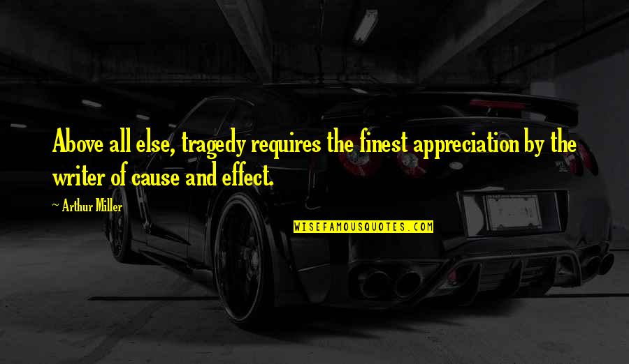 Kvasu Quotes By Arthur Miller: Above all else, tragedy requires the finest appreciation Kvasu Quotes By Arthur Miller: Above all else, tragedy requires the finest appreciation