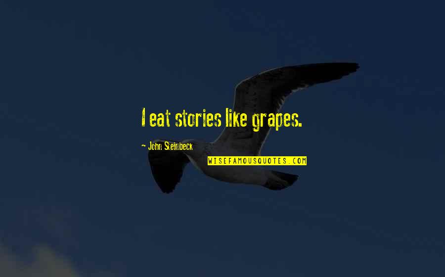 Kvell Quotes By John Steinbeck: I eat stories like grapes. Kvell Quotes By John Steinbeck: I eat stories like grapes.