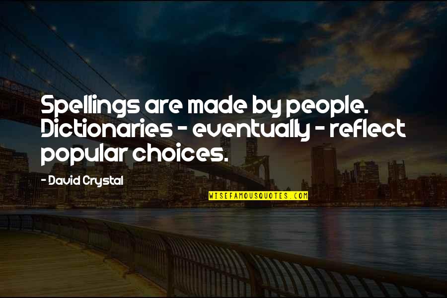 Kveller Quotes By David Crystal: Spellings are made by people. Dictionaries - eventually