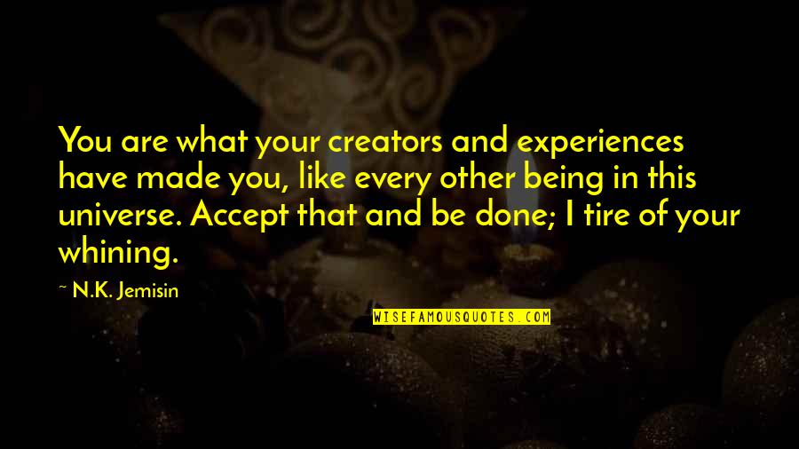 Kvelling Def Quotes By N.K. Jemisin: You are what your creators and experiences have Kvelling Def Quotes By N.K. Jemisin: You are what your creators and experiences have