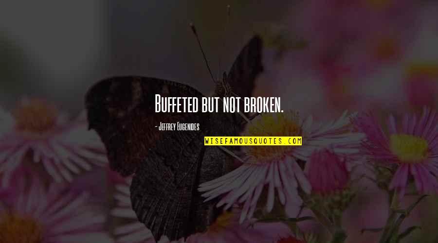 Kverna Quotes By Jeffrey Eugenides: Buffeted but not broken.