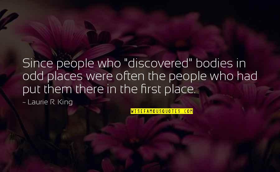 Kverna Quotes By Laurie R. King: Since people who "discovered" bodies in odd places