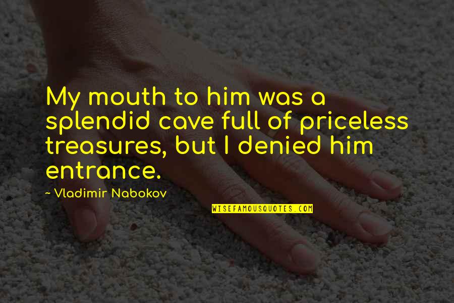 Kverna Quotes By Vladimir Nabokov: My mouth to him was a splendid cave