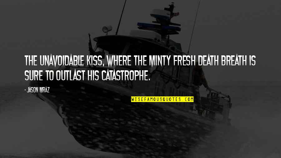 Kvetched Pronunciation Quotes By Jason Mraz: The unavoidable kiss, where the minty fresh death