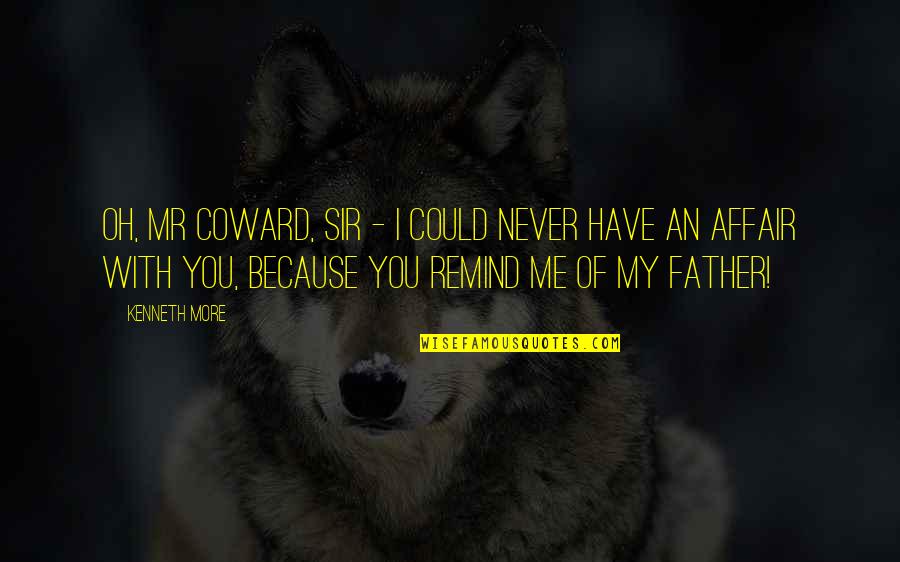 Kvetched Pronunciation Quotes By Kenneth More: Oh, Mr Coward, sir - I could never