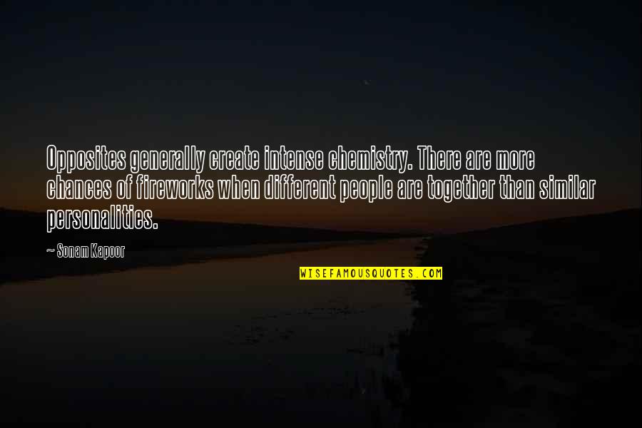 Kvetched Pronunciation Quotes By Sonam Kapoor: Opposites generally create intense chemistry. There are more
