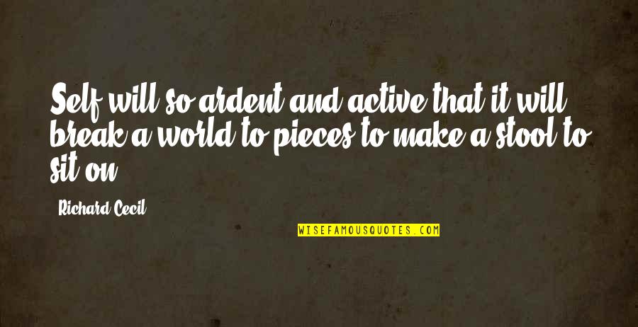 Kvetcher Quotes By Richard Cecil: Self-will so ardent and active that it will