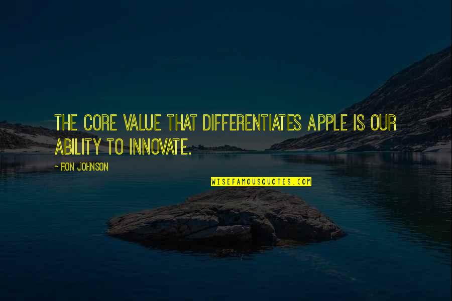 Kvetching 7 Quotes By Ron Johnson: The core value that differentiates Apple is our
