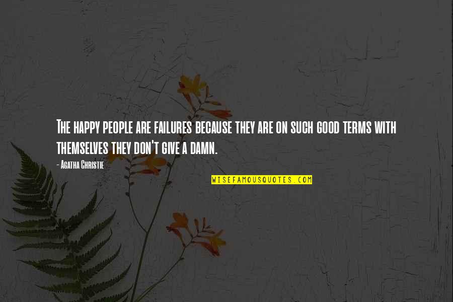 Kvetching Quotes By Agatha Christie: The happy people are failures because they are