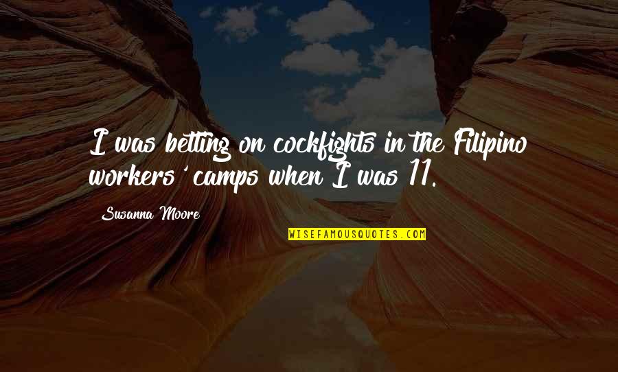 Kvetching Quotes By Susanna Moore: I was betting on cockfights in the Filipino