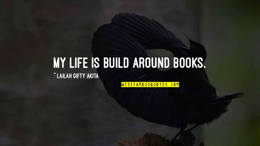 Kvetching Sounds Quotes By Lailah Gifty Akita: My life is build around books.