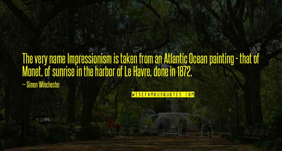 Kvetchy Def Quotes By Simon Winchester: The very name Impressionism is taken from an Kvetchy Def Quotes By Simon Winchester: The very name Impressionism is taken from an