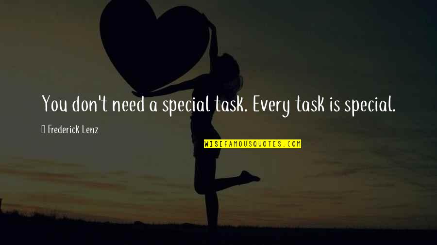Kvetchy Phrase Quotes By Frederick Lenz: You don't need a special task. Every task