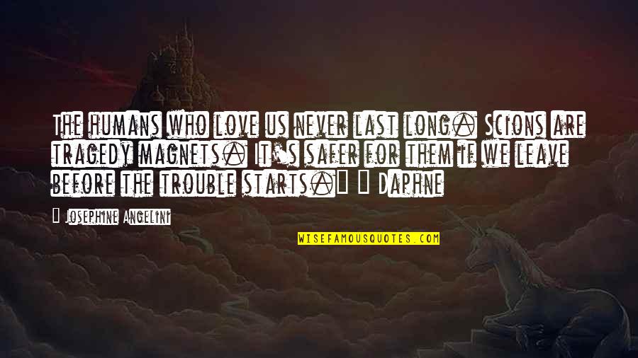 Kvetchy Phrase Quotes By Josephine Angelini: The humans who love us never last long.