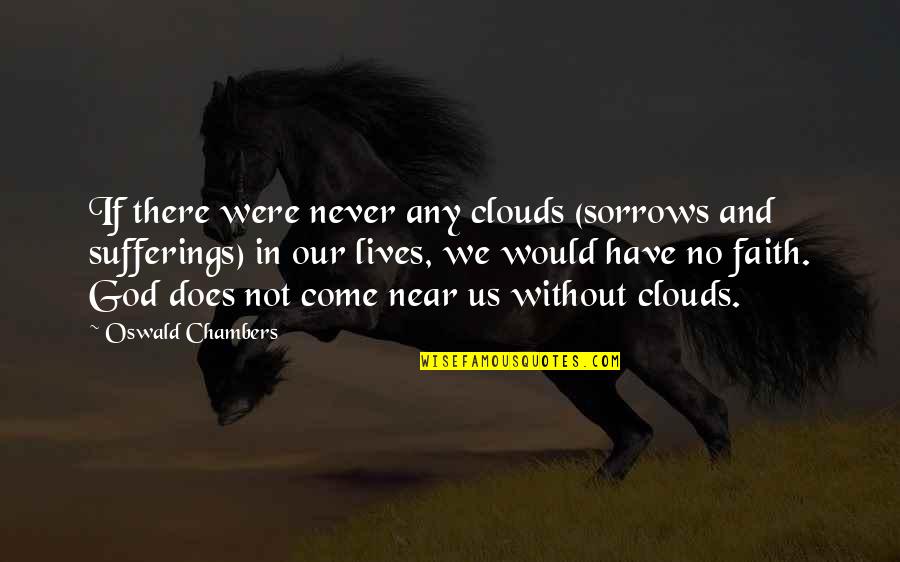 Kvetenstv Er Ku Quotes By Oswald Chambers: If there were never any clouds (sorrows and