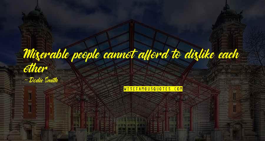 Kvetly M Ky Quotes By Dodie Smith: Miserable people cannot afford to dislike each other