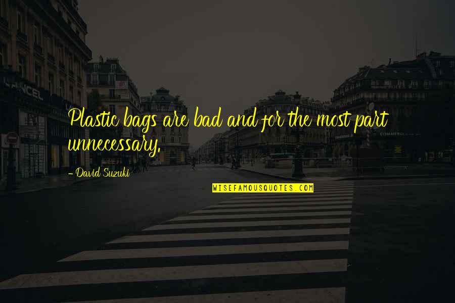 Kvetoslav B Rtek Quotes By David Suzuki: Plastic bags are bad and for the most Kvetoslav B Rtek Quotes By David Suzuki: Plastic bags are bad and for the most