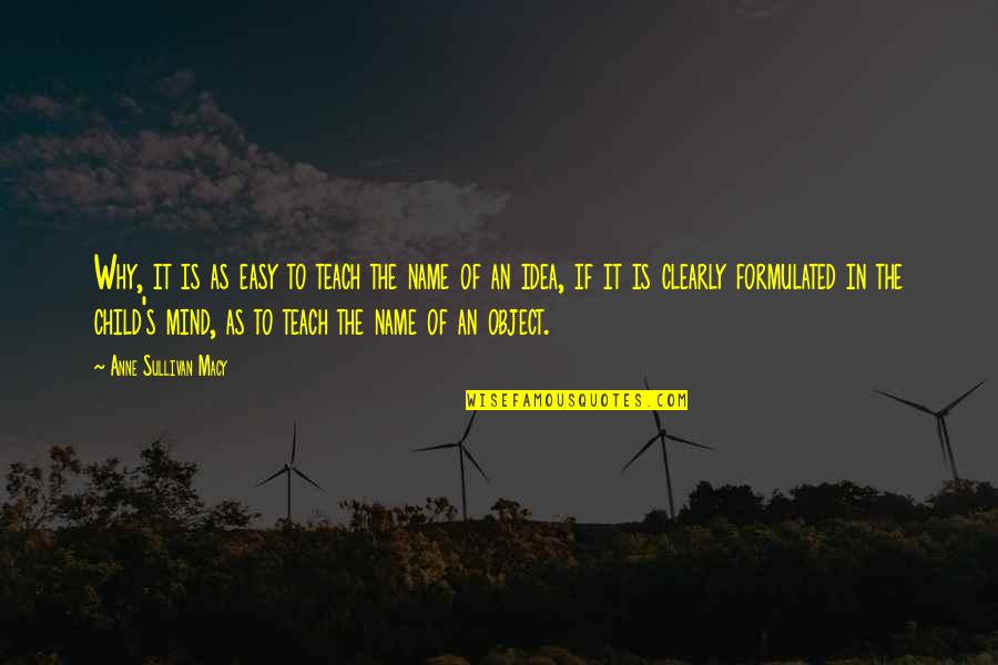 Kvetoslav Chvat K Quotes By Anne Sullivan Macy: Why, it is as easy to teach the Kvetoslav Chvat K Quotes By Anne Sullivan Macy: Why, it is as easy to teach the