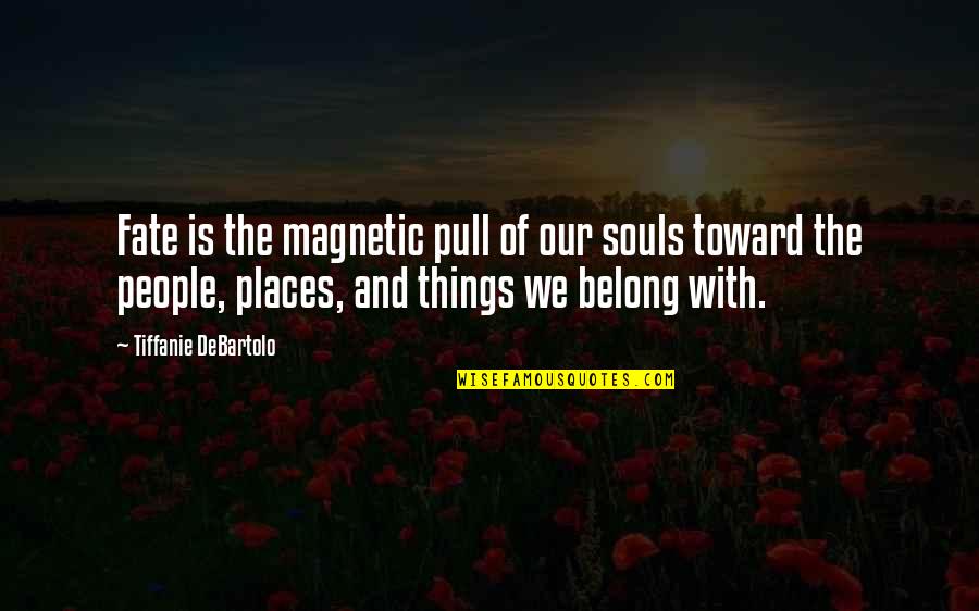 Kvie Art Quotes By Tiffanie DeBartolo: Fate is the magnetic pull of our souls