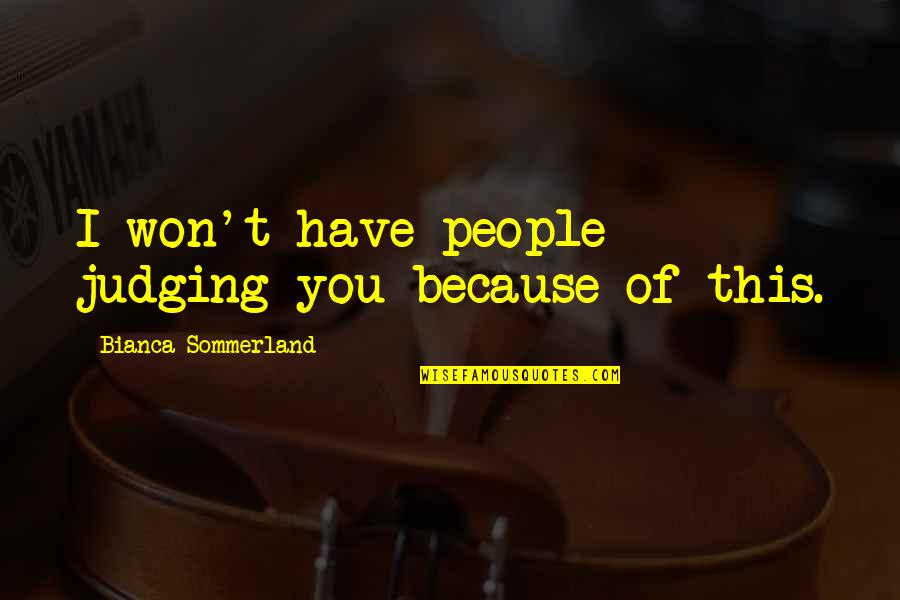 Kvieschedule Quotes By Bianca Sommerland: I won't have people judging you because of Kvieschedule Quotes By Bianca Sommerland: I won't have people judging you because of