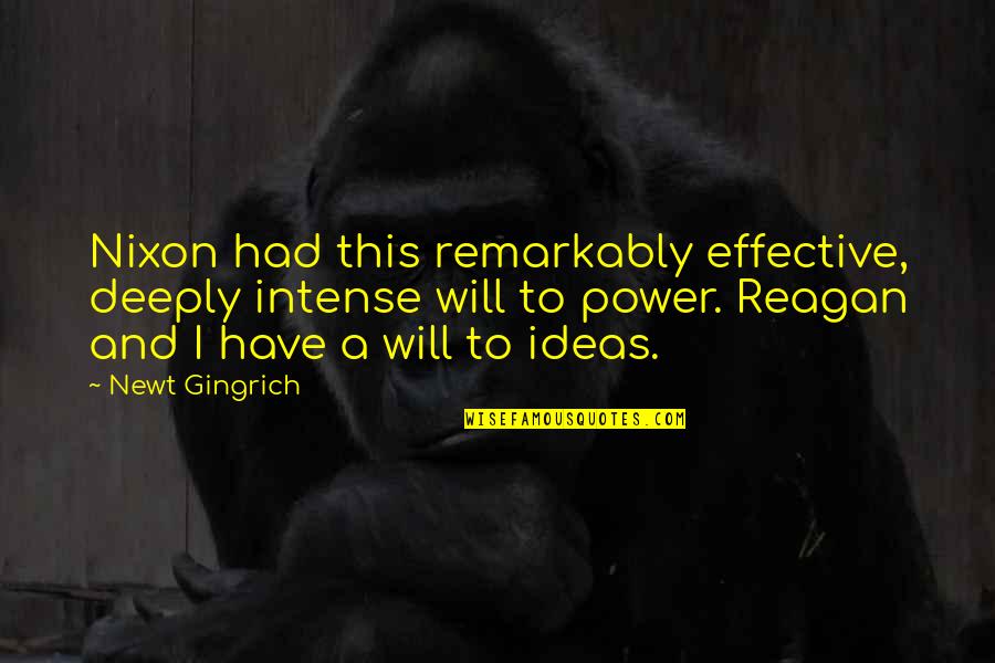 Kvieslys Quotes By Newt Gingrich: Nixon had this remarkably effective, deeply intense will Kvieslys Quotes By Newt Gingrich: Nixon had this remarkably effective, deeply intense will