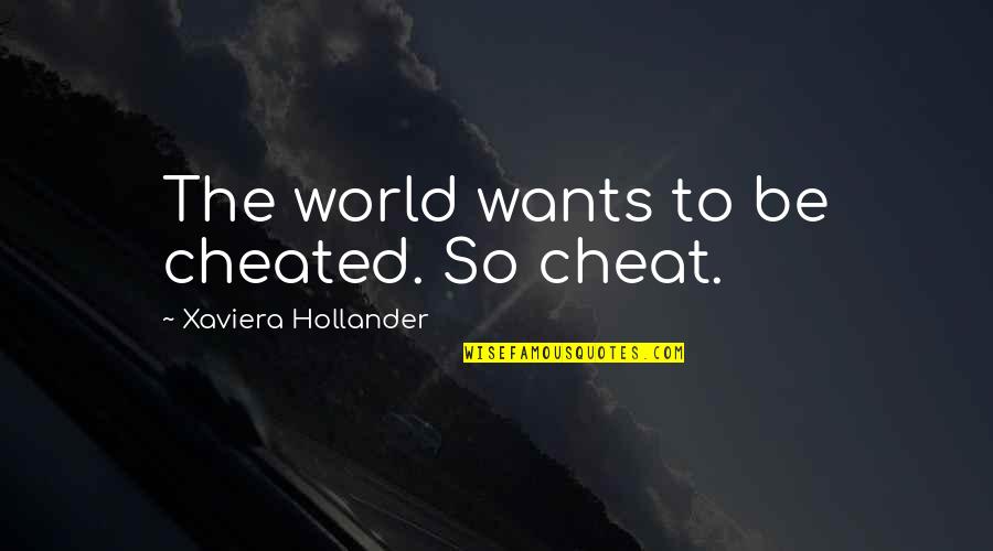 Kvieslys Quotes By Xaviera Hollander: The world wants to be cheated. So cheat. Kvieslys Quotes By Xaviera Hollander: The world wants to be cheated. So cheat.