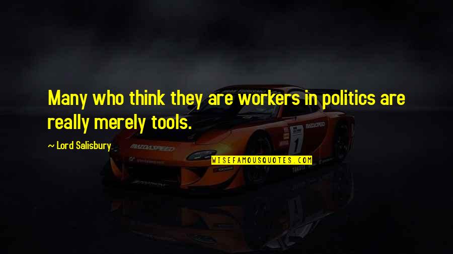 Kviler Quotes By Lord Salisbury: Many who think they are workers in politics Kviler Quotes By Lord Salisbury: Many who think they are workers in politics