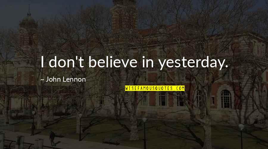 Kvinesdal Kirke Quotes By John Lennon: I don't believe in yesterday. Kvinesdal Kirke Quotes By John Lennon: I don't believe in yesterday.
