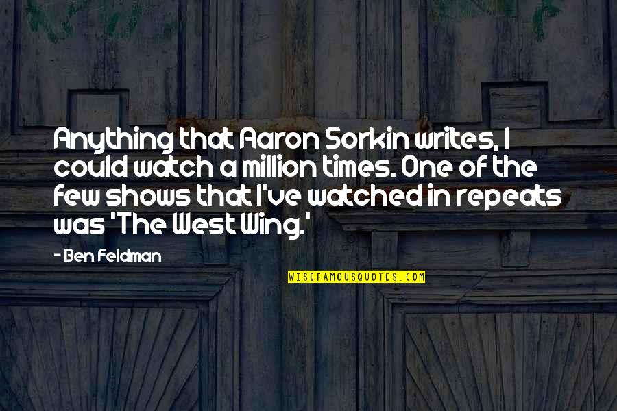 Kvinesdal Radio Quotes By Ben Feldman: Anything that Aaron Sorkin writes, I could watch Kvinesdal Radio Quotes By Ben Feldman: Anything that Aaron Sorkin writes, I could watch