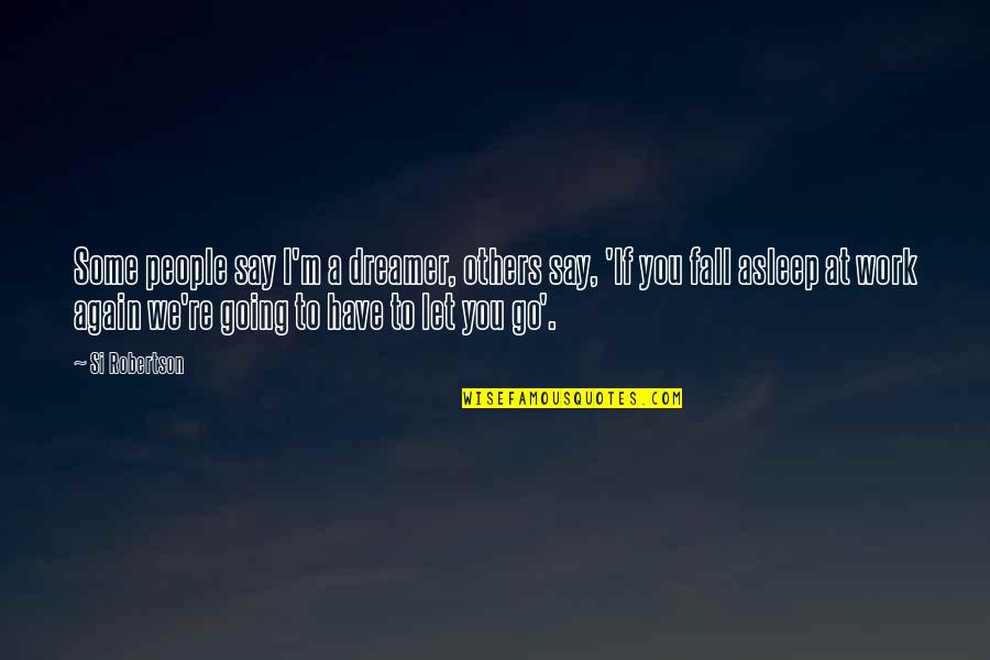 Kvinesdal Radio Quotes By Si Robertson: Some people say I'm a dreamer, others say, Kvinesdal Radio Quotes By Si Robertson: Some people say I'm a dreamer, others say,