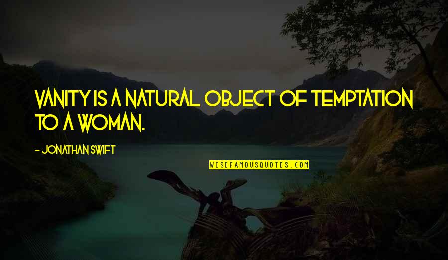 Kvinnenes Quotes By Jonathan Swift: Vanity is a natural object of temptation to