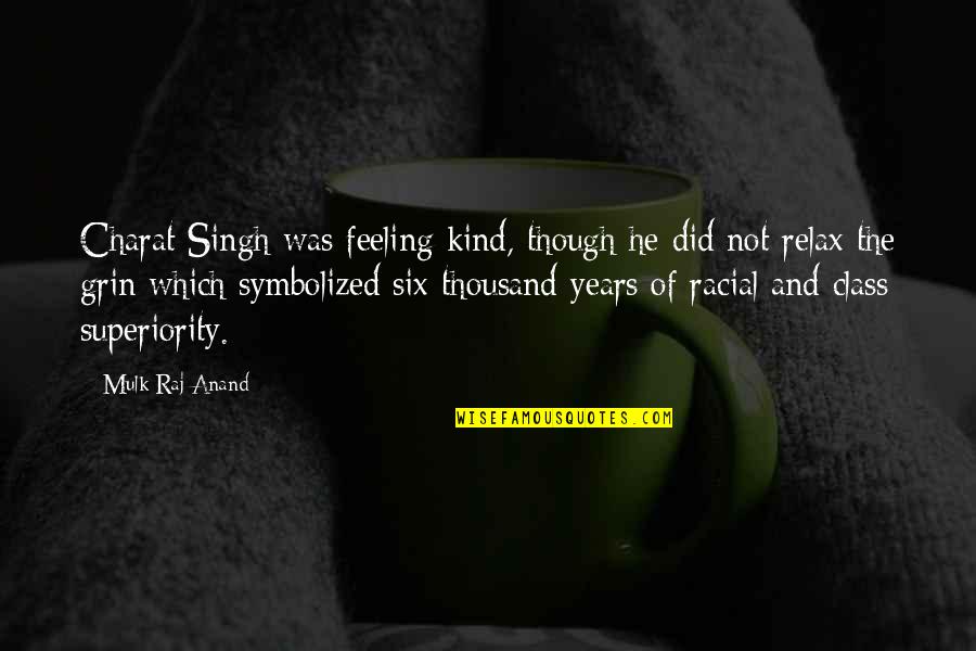 Kvinner Kan Quotes By Mulk Raj Anand: Charat Singh was feeling kind, though he did Kvinner Kan Quotes By Mulk Raj Anand: Charat Singh was feeling kind, though he did
