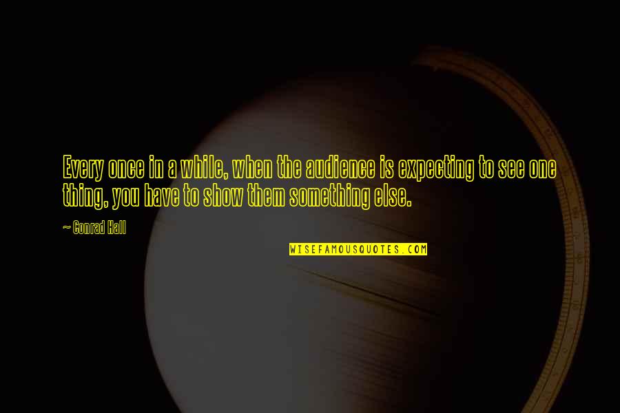 Kvinnor Strumpor Quotes By Conrad Hall: Every once in a while, when the audience Kvinnor Strumpor Quotes By Conrad Hall: Every once in a while, when the audience