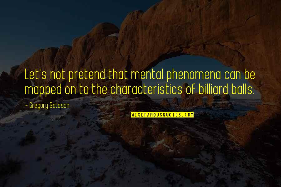 Kvintet 7 Quotes By Gregory Bateson: Let's not pretend that mental phenomena can be Kvintet 7 Quotes By Gregory Bateson: Let's not pretend that mental phenomena can be