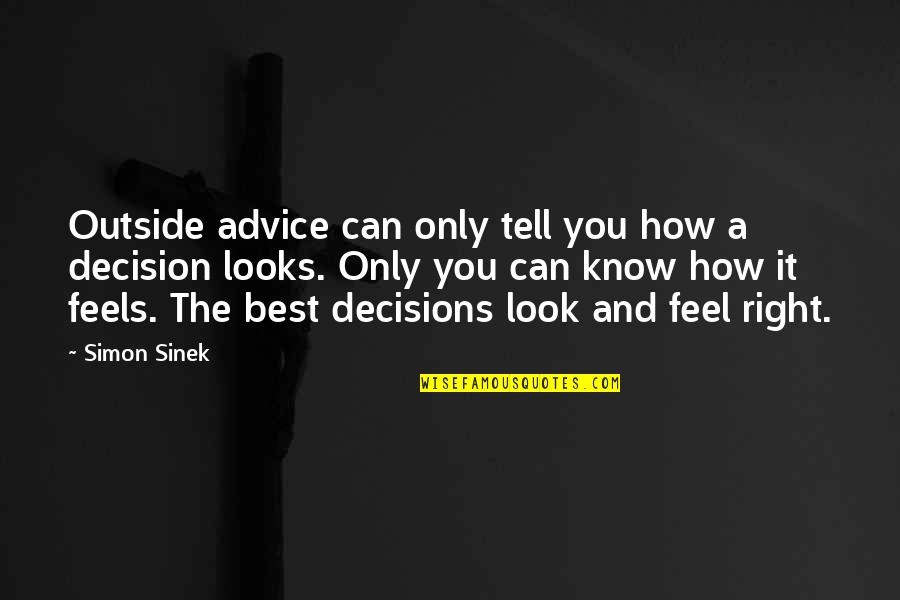 Kvistur Quotes By Simon Sinek: Outside advice can only tell you how a