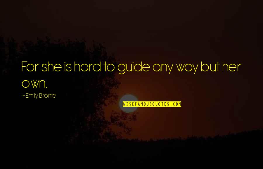 Kvitova Knife Quotes By Emily Bronte: For she is hard to guide any way