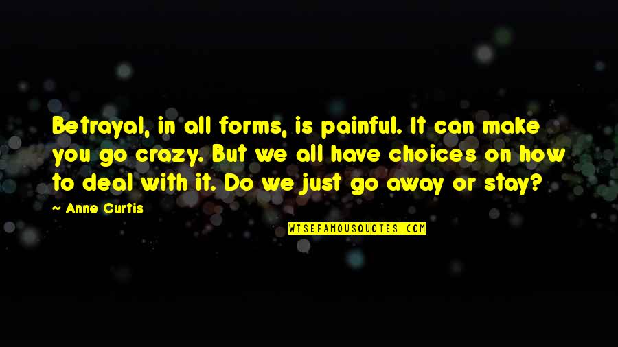 Kvlimo Quotes By Anne Curtis: Betrayal, in all forms, is painful. It can Kvlimo Quotes By Anne Curtis: Betrayal, in all forms, is painful. It can