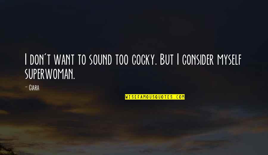Kvlimo Quotes By Ciara: I don't want to sound too cocky. But