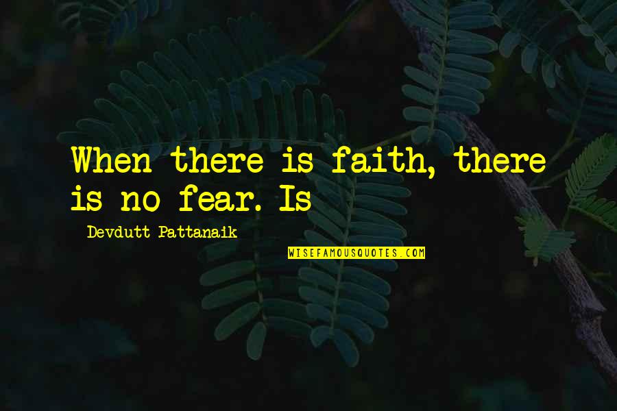 Kvltmagz Quotes By Devdutt Pattanaik: When there is faith, there is no fear.