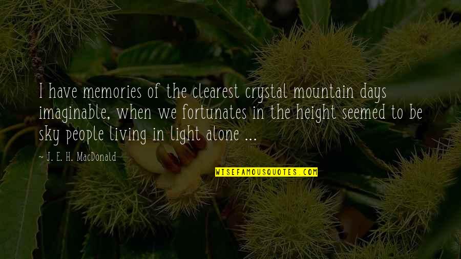 Kvoreck D Lo Quotes By J. E. H. MacDonald: I have memories of the clearest crystal mountain