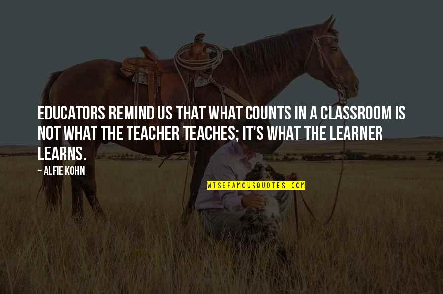Kvoreck Quotes By Alfie Kohn: Educators remind us that what counts in a Kvoreck Quotes By Alfie Kohn: Educators remind us that what counts in a