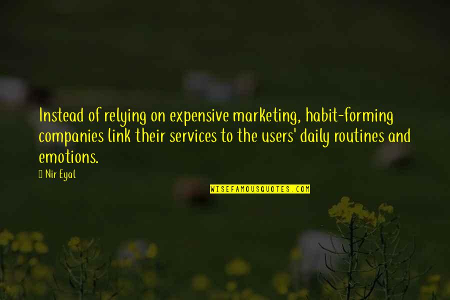 Kvothe Quotes By Nir Eyal: Instead of relying on expensive marketing, habit-forming companies