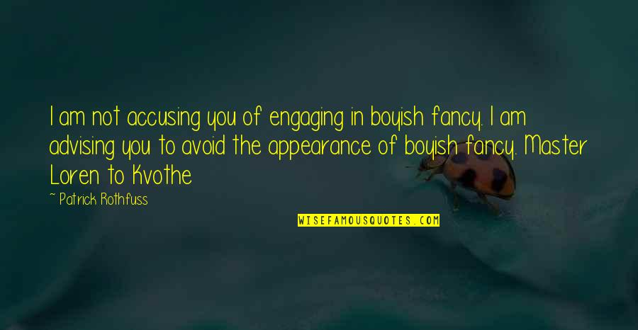 Kvothe Quotes By Patrick Rothfuss: I am not accusing you of engaging in Kvothe Quotes By Patrick Rothfuss: I am not accusing you of engaging in